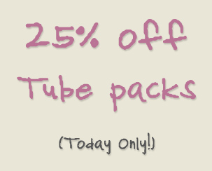 25% off Tube Packs
